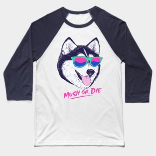 Mush Or Die Baseball T-Shirt